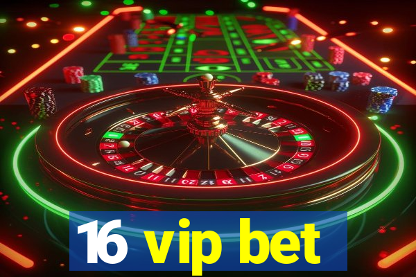 16 vip bet